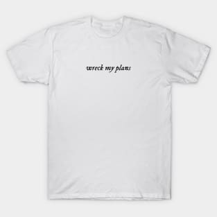 wreck my plans - black T-Shirt